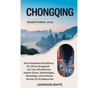 Chongqing Reiseführer 2026: Der komplette Reiseführer für Chinas Bergstadt mit Top-Attraktionen, lokales Essen, Geheimtipps, Reisetipps und einfache Routen für Erstbesucher