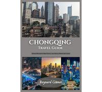 Chongqing Travel Guide: Where Mountains Meet Rivers, and History Meets the Future (Enchanted Escapes: Discover the Hidden Wonders of Our World)