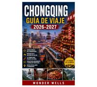 ChongqingGuía de viaje 2026-2027: Visita Chongqing, la mágica ciudad de 8 dimensiones, excursión de un día a la naturaleza e historia y la comida más picante de China en la ciudad de la niebla.