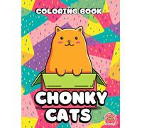 Chonky Cats Coloring Book: Cute and Funny Fat Cat Designs for Relaxation (The Chonky Cat Coloring Collection)