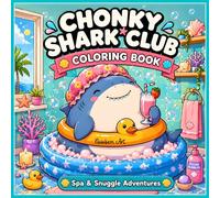 Chonky Shark Club Coloring Book: Spa & Snuggle Adventures in Chibi Style: An Awkwardly Cute Shark Coloring Book for Adults & Teens - 40+ Bold and Easy ... for Relaxation, Stress Relief, and Self-Care