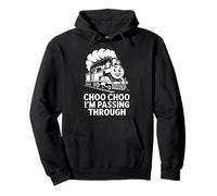 Choo Choo Im Passing Through Train Lovers Pullover Hoodie