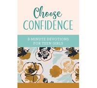 Choose Confidence: 3-Minute Devotions for Teen Girls