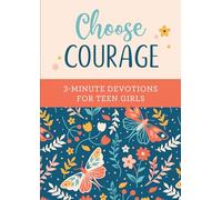 Choose Courage: 3-Minute Devotions for Teen Girls