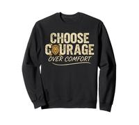 Choose Courage Over Comfort Motivational Inspirational Sweatshirt