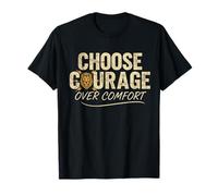 Choose Courage Over Comfort Motivational Inspirational T-Shirt