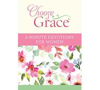 Choose Grace: 3-Minute Devotions for Women
