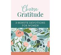 Choose Gratitude: 3-Minute Devotions for Women