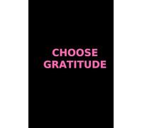 Choose Gratitude: Gratitude Journal Daily.Give Thanks.Stay Happy.More Happiness.Happiness Is A Choice.Happiness I A Power.I Know,I Can Do It