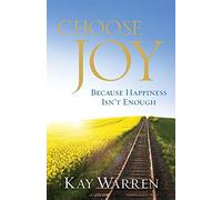 Choose Joy: Because Happiness Isn't Enough