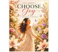 Choose Joy Coloring Book for Adults: A Uplifting Coloring Book with Positive Quotes, Relaxing Floral Designs, and Joyful Inspirations for Stress Relief, Emotional Balance, and Everyday Happiness