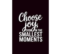 Choose Joy Even in The Smallest Moments: 120 Page Journal