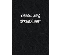 Choose joy, spread light - Black Cover: Cool Lined Journal Notebook Quote Perfect For School, Creative Writing, Journaling, Note Taking, Daily Planning And Mindful Reflection...