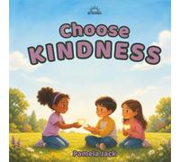 Choose Kindness: A Rhyming Picture Book About Friendship, Bullying, and Choosing Kind Words (Better Words)