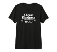 Choose Kindness Even When It’s Hard Premium T-Shirt