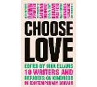 Choose Love: 10 Writers and Refugees on Kindness in Contemporary Britain