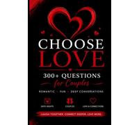 Choose Love: 300+ Questions for Couples