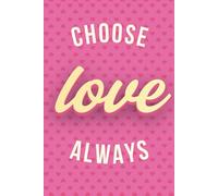 Choose Love Always: A Pink Grid Notebook for Notes, Planning & Bullet Journaling