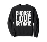 Choose Love Not Hate Sweatshirt