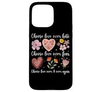 Choose Love Over Hate Fear Again Floral Message Case for iPhone 15 Pro Max