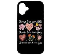 Choose Love Over Hate Fear Again Floral Message Case for iPhone 16 Plus