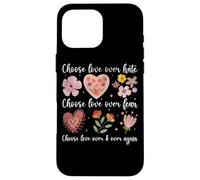 Choose Love Over Hate Fear Again Floral Message Case for iPhone 16 Pro Max