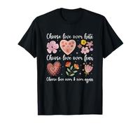 Choose Love Over Hate Fear Again Floral Message T-Shirt