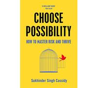 Choose Possibility: How to Master Risk and Thrive