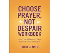 Choose Prayer, Not Despair Workbook: Apply the Takeaways from Dayne Kameka's Insights