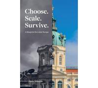 Choose. Scale. Survive. A blueprint for a New Europe: A Reform Architecture for the Europe We Were Promised