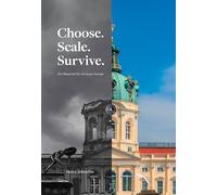 Choose. Scale. Survive. - Ein Projekt für ein neues Europa.: Eine Reformarchitektur für das Europa, das uns versprochen wurde