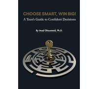 Choose Smart, Win Big!: A Teen’s Guide to Confident Decisions