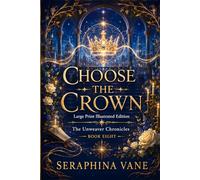 Choose the Crown: Large Print Illustrated Edition (The Unweaver Chronicles: Large Print Illustrated Editions)