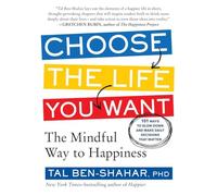 Choose the Life You Want: The Mindful Way to Happiness