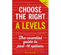 Choose the Right A Levels : The Essential Guide to Post-16 Options