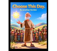 Choose This Day (Ages 3-7) (Joshua Stories for Little Ones)