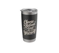Choose to Believe God Rather Than Yourself - Stainless Steel Insulated Tumbler