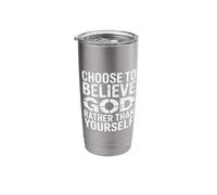 Choose to Believe God Rather Than Yourself - Stainless Steel Insulated Tumbler
