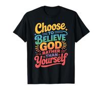 Choose to Believe God Rather Than Yourself - T-Shirt