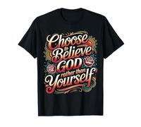 Choose to Believe God Rather Than Yourself - T-Shirt