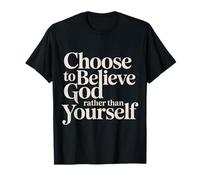 Choose to Believe God Rather Than Yourself |- T-Shirt