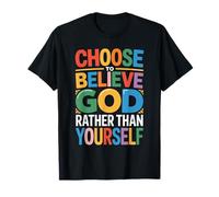Choose to Believe God Rather Than Yourself T-Shirt