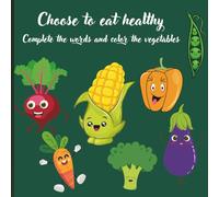 Choose to eat healthy Complete the words and color the vegetables