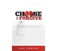 Choose to Forgive: Forgiven People Forgive People