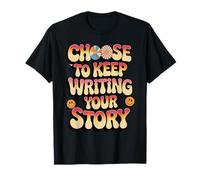Choose to Keep Writing Your Story Motivational Quote Message T-Shirt