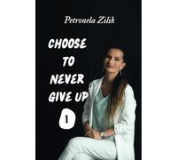 Choose To Never Give Up Book 1