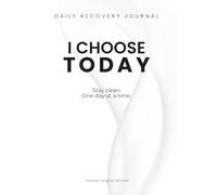 Choose Today: Recovery Journal for Addiction and Personal Growth | One Day at a Time: Stay Clean, Build Awareness, and Choose Differently Every Day