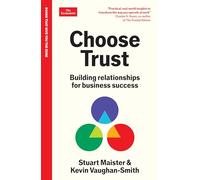 Choose Trust: Building relationships for business success: An Economist Edge Book