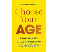 Choose Your Age : Unlocking the Cellular Science of Longevity
