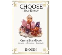 Choose Your Energy: Crystal Handbook: A Guided Crystal Journal for Beginners-Intention Setting, Affirmations & Daily Rituals (7-Day Plans, Crystal Meanings, Cleansing + Programming, 3-6-9 Method)